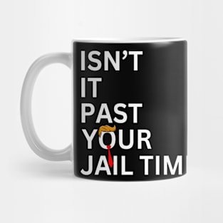 Isn't It Past Your Jail Time (v7) Mug